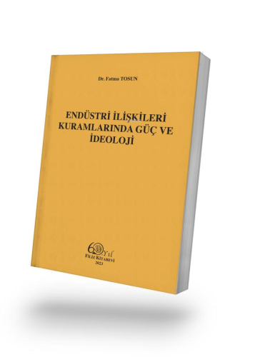 Endüstri İlişkileri Kuramlarında Güç ve İdeoloji - Kitapiks.com