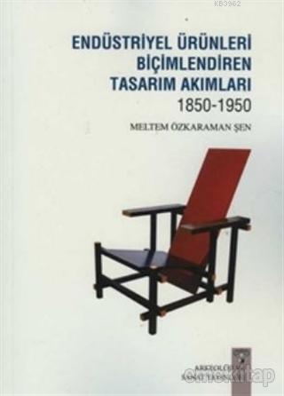 Endüstriyel Ürünleri Biçimlendiren Tasarım Akımları 1850-1950 - Kitapi