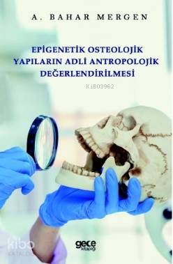 Epigenetik Osteolojik Yapıların Adli Antropolojik Değerlendirilmesi - 