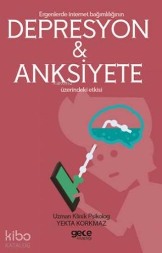 Ergenlerde İnternet Bağımşığının Depresyon ve Anksiyete Etkisi - Kitap