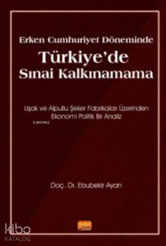 Erken Cumhuriyet Döneminde Türkiye'de Sınai Kalkınamama - Kitapiks.com