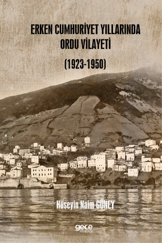 Erken Cumhuriyet Yıllarında Ordu Vilayeti (1923 – 1950) - Kitapiks.com