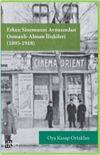 Erken Sinemanın Aynasından Osmanlı Alman İlişkileri (1895-1918) - Kita