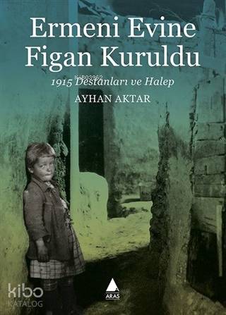 Ermeni Evine Figan Kuruldu; 1915 Destanları ve Halep - Kitapiks.com