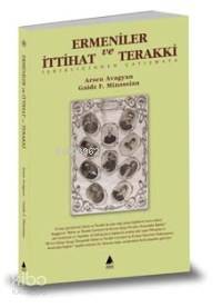 Ermeniler ve İttihat ve Terakki; İşbirliğinden Çatışmaya - Kitapiks.co