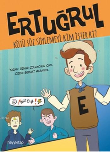 Ertuğrul; Kötü Söz Söylemeyi Kim İster Ki? - Kitapiks.com