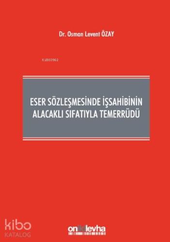 Eser Sözleşmesinde İşsahibinin Alacaklı Sıfatıyla Temerrüdü - Kitapiks