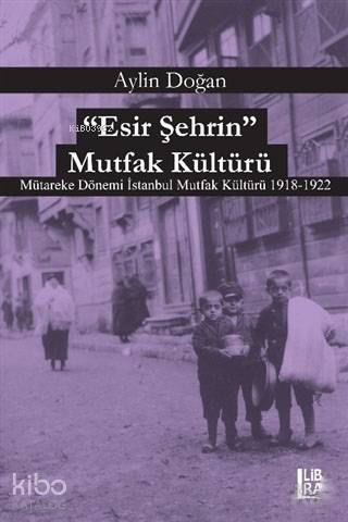Esir Şehrin Mutfak Kültürü; Mütareke Dönemi İstanbul Mutfak Kültürü 19
