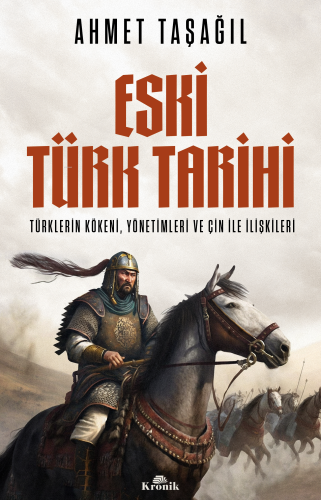 Eski Türk Tarihi: Türklerin Kökeni Yönetimleri ve Çin ile İlişkileri -