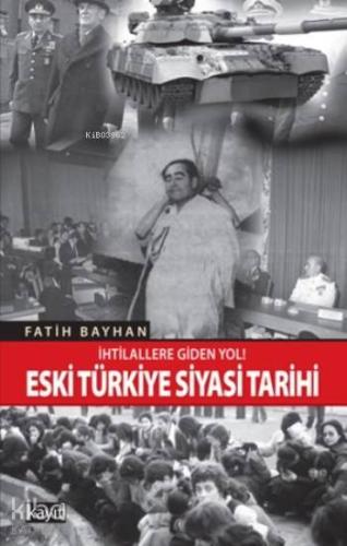 Eski Türkiye Siyasi Tarihi; İhtilallere Giden Yol - Kitapiks.com