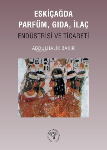 Eskiçağda Parfüm, Gıda, İlaç Endüstrisi ve Ticareti - Kitapiks.com