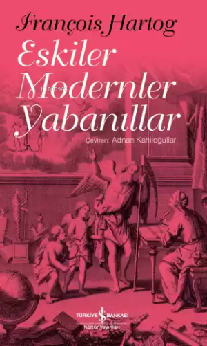 Eskiler Modernler Yabanıllar - Kitapiks.com