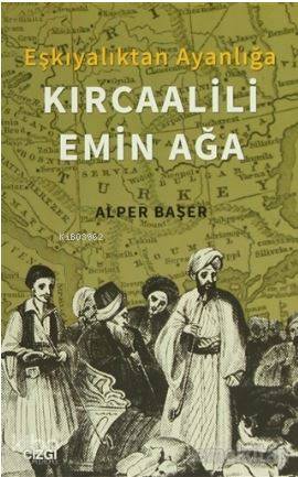 Eşkıyalıktan Ayanlığa: Kırcaalili Emin Ağa - Kitapiks.com