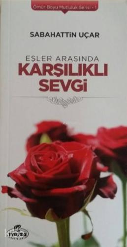 Eşler Arasında Karşılıklı Sevgi; Ömür Boyu Mutluluk Serisi 1 - Kitapik