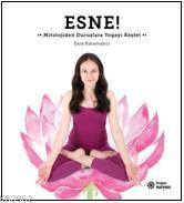 Esne; Mitolojiden Duruşlara Yogayı Keşfet - Kitapiks.com
