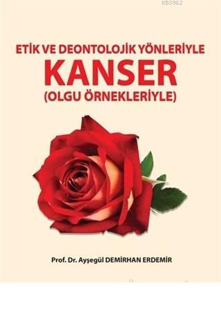 Etik ve Deontolojik Yönleriyle Kanser (Olgu Örnekleriyle) - Kitapiks.c