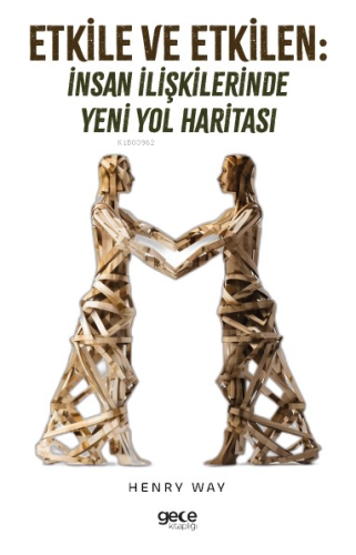 Etkile ve Etkilen;İnsan İlişkilerinde Yeni Yol Haritası - Kitapiks.com