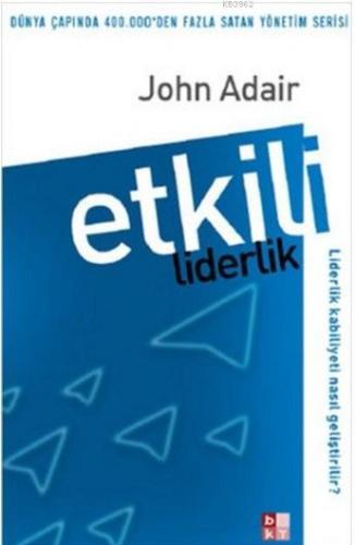 Etkili Liderlik; Liderlik Kabiliyeti Nasıl Geliştirilir? - Kitapiks.co