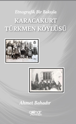 Etnografik Bir Bakışla Karacakurt Türkmen Köylüsü - Kitapiks.com