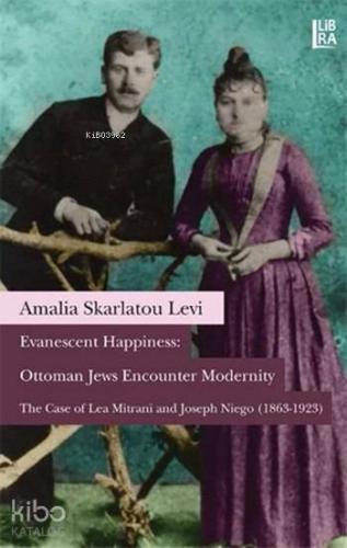 Evanescent Happiness: Ottoman Jews Encounter Modernity; The Case of Le