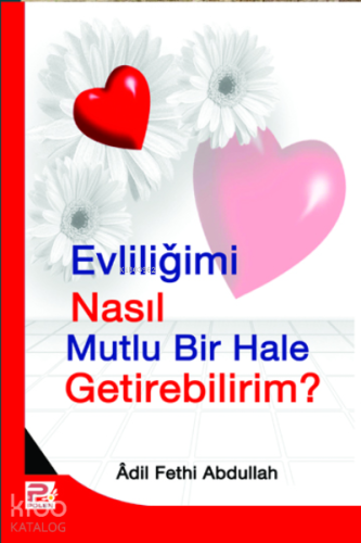 Evliliğimi Nasıl Mutlu Bir Hale Getirebilirim? - Kitapiks.com