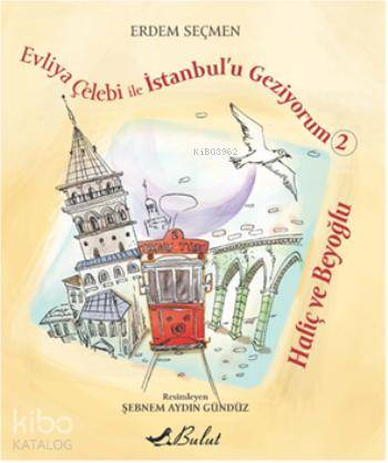 Evliya Çelebi ile İstanbul'u Geziyorum 2; Haliç ve Beyoğlu, 9+ Yaş - K