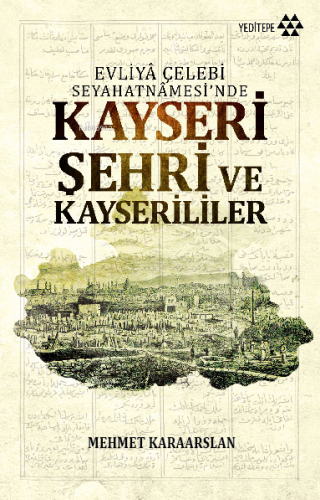 Evliyâ Çelebi Seyahatâmesi'inde Kayseri Şehri ve Kayserililer - Kitapi