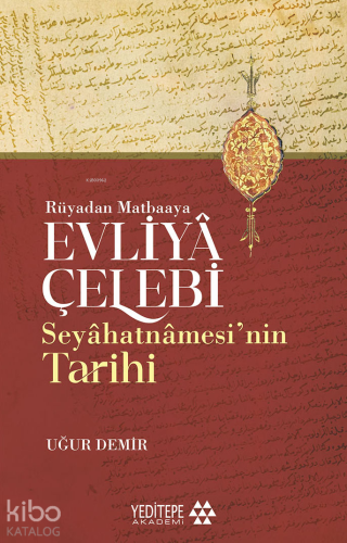 Evliyâ Çelebi Seyâhatnâmesi'nin Tarihi;Rüyadan Matbaaya