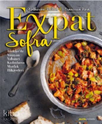 Expat Sofra; Türkiye'de Yaşayan Yabancı Kadınların Mutfak Hikâyeleri -