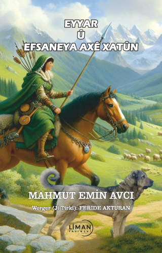 Eyyarlar Ve Axe Hatun Efsanesi- Eyyar Û Efsane Ya Axê Hatunê - Kitapik