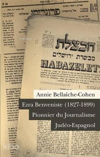 Ezra Benveniste (1827-1899); Pionnier du Journalisme Judéo-Espagnol - 