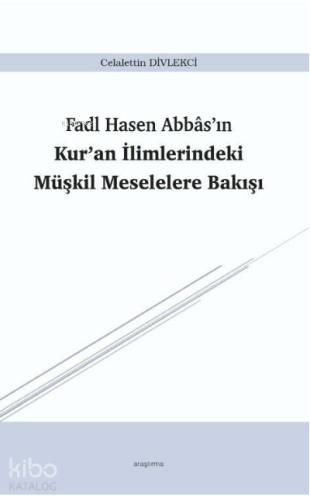 Fadl Hasen Abbâs’ın Kur’an İlimlerindeki Müşkil Meselelere Bakışı - Ki
