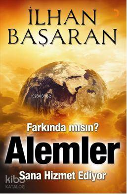 Farkında mısın, Alemler Sana Hizmet Ediyor - Kitapiks.com