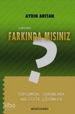 Farkında mısınız?; Toplumsal Sorunlara Holistik Çözümler - Kitapiks.co