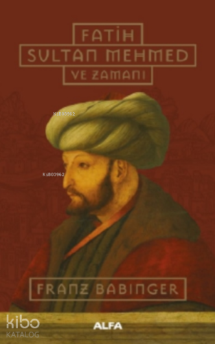 Fatih Sultan Mehmed ve Zamanı - Kitapiks.com