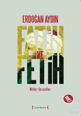 Fatih ve Fetih; Mitler - Gerçekler - Kitapiks.com