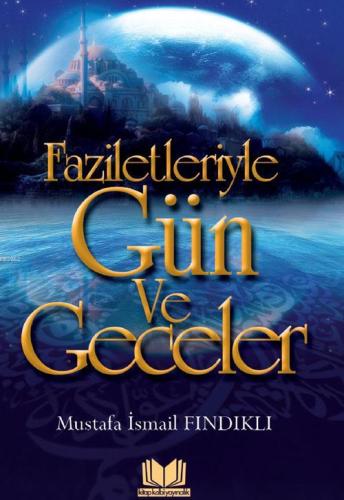 Faziletleriyle Gün ve Geceler - Kitapiks.com