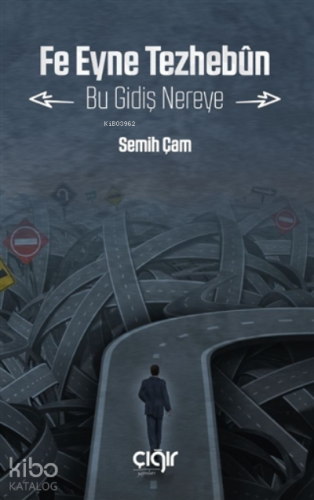 Fe Eyne Tezhebun - Bu Gidiş Nereye - Kitapiks.com