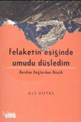 Felaketin Eşiğinde Umudu Düşledim - Kitapiks.com