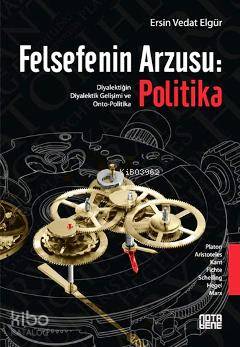 Felsefenin Arzusu: Politika; Diyalektiğin Diyalektik Gelişimi ve Onto-