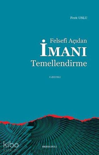 Felsefi Açıdan İmanı Temellendirme - Kitapiks.com