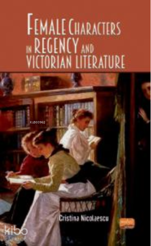 Female Characters in Regency and Victorian Literature - Kitapiks.com