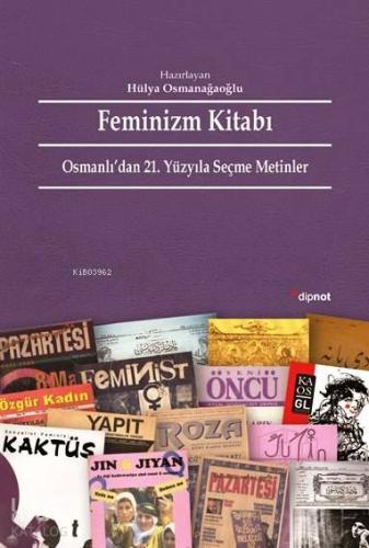 Feminizm Kitabı; Osmanlı'dan 21. Yüzyıla Seçme Metinler - Kitapiks.com
