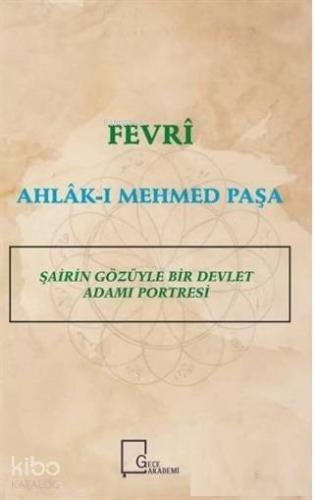 Fevri Ahlak-ı Mehmed Paşa; Şairin Gözüyle Bir Devlet Adamı Portresi - 