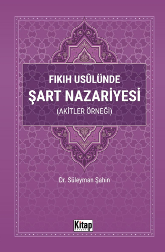 Fıkıh Usulünde Şart Nazariyesi (Akitler Örneği) - Kitapiks.com