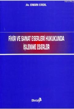 Fikir ve Sanat Eserleri Hukukunda İşlenme Eserleri - Kitapiks.com