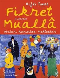 Fikret Mualla; Anılar, Resimler, Mektuplar - Kitapiks.com