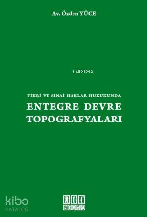 Fikri ve Sınai Haklar Hukukunda| Entegre Devre Topografyaları - Kitapi