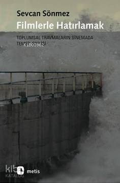 Filmlerle Hatırlamak; Toplumsal Travmaların Sinemada Temsil Edilişi - 