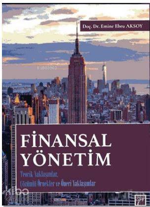 Finansal Yönetim; Teorik Yaklaşımlar, Çözümlü Örnekler ve Öneri Yaklaş